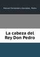 La cabeza del Rey Don Pedro, Manuel Fernandez y Gonzalez 