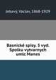 Basnicke spisy. 3 vyd. Spolku vytvarnych umlc Manes, Vaclav Jebavy 