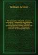 The prinicples of English grammar microform : comprising the substance of all the most approved English grammars extant, briefly defined, and neatly arranged : with copious exercises in parsing and syntax, William Lennie 