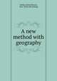 A new method with geography, Diebel, J[ohn] H[enry], 1862- [from old catalog] 