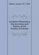 Incidents illustrating the doctrines and history of the Society of Friends, Walton, Joseph, 1817-1898 