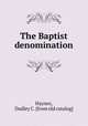 The Baptist denomination, Haynes, Dudley C. [from old catalog] 