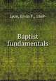 Baptist fundamentals, Lyon, Ervin F., 1869- 