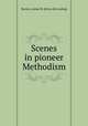 Scenes in pioneer Methodism, Barnes, Annie M. [from old catalog] 