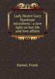 Lady Hester Lucy Stanhope microform : a new light on her life and love affairs, Hamel, Frank 