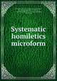 Systematic homiletics microform, Proudfoot, John J. A. (John James Aitchison), 1821-1903,Turnbull, J. A. (John A.), d. 1923,MacGillivray, A. J. (Alexander James), 1867-1938 