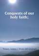 Conquests of our holy faith;, Treacy, James J. [from old catalog] 