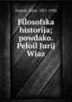 Filosofska historija; powdako. Peloil Jurij Wiaz, Alois Jirasek 