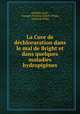 La Cure de dechloruration dans le mal de Bright et dans quelques maladies hydropigenes, Adolphe Javal , Georges Fernand Isidore Widal, Fernand Widal 