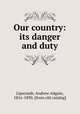 Our country: its danger and duty, Lipscomb, Andrew Adgate, 1816-1890. [from old catalog] 