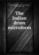 The Indian drum microform, MacHarg, William, 1872-1951,Balmer, Edwin, 1883-1959 