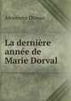 La derniere annee de Marie Dorval, Alexandre Dumas 