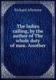 The ladies calling, by the author of The whole duty of man. Another, Richard Allestree 