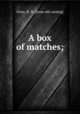 A box of matches;, Fenn, H. B. [from old catalog] 