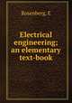 Electrical engineering; an elementary text-book, E. Rosenberg 