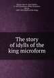 The story of idylls of the king microform, McFee, Inez N. (Inez Nellie), b. 1879,Tennyson, Alfred Tennyson, Baron, 1809-1892 [Idylls of the King] 