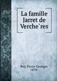 La famille Jarret de Vercheres, Roy, Pierre Georges, 1870- 