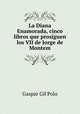 La Diana Enamorada, cinco libros que prosiguen los VII de Jorge de Montem, Gaspar Gil Polo 