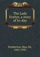 The Lady Evelyn, a story of to-day, Pemberton, Max, Sir, 1863-1950 