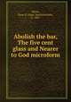 Abolish the bar, The five cent glass and Nearer to God microform, White, Isaac S. (Isaac Spottiswoode), b. 1847 