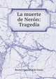 La muerte de Neron: Tragedia, Benito Vicens y Gil de Tejada 