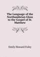 The Language of the Northumbrian Gloss to the Gospel of St. Matthew, Emily Howard Foley 