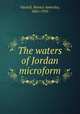 The waters of Jordan microform, Vachell, Horace Annesley, 1861-1955 