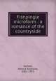 Fishpingle microform : a romance of the countryside, Vachell, Horace Annesley, 1861-1955 
