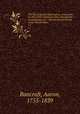The life of George Washington, commander in chief of the American army, through the revolutionary war : and the first president of the United States. v.2, Bancroft, Aaron, 1755-1839 