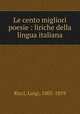 Le cento migliori poesie : liriche della lingua italiana, Ricci, Luigi, 1805-1859 