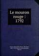 Le mouron rouge : 1792, Orczy, Emmuska Orczy, Baroness, 1865-1947,Henriot-Bourgongne, Marcel 