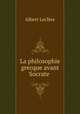 La philosophie grecque avant Socrate ., Albert Leclere 