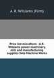 Price list microform : A.R. Williams power machinery, mill and manufacturing supplies Solo Machine Works., A. R. Williams (Firm) 