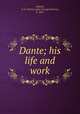 Dante; his life and work, Howell, A. G. Ferrers (Alan George Ferrers), b. 1855 