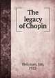 The legacy of Chopin, Holcman, Jan, 1922- 