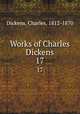 Works of Charles Dickens. 17, Dickens, Charles, 1812-1870 