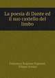 La poesia di Dante ed il suo castello del limbo, Francesco Scipione Fapanni, Filippo Scolari 