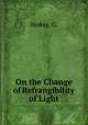 On the Change of Refrangibility of Light, Stokes, G. 