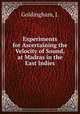 Experiments for Ascertaining the Velocity of Sound, at Madras in the East Indies, Goldingham, J. 