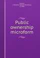 Public ownership microform, Conner, J. McArthur (James McArthur), d. 1938 