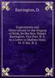 Experiments and Observations on the Singing of Birds, by the Hon. Daines Barrington, Vice Pres. R. S. In a Letter to Mathew Maty, M. D. Sec. R. S., Barrington, D. 