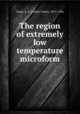 The region of extremely low temperature microform, Clark, A. L. (Arthur Lewis), 1873-1956 