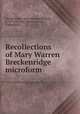 Recollections of Mary Warren Breckenridge microform, Breckenridge, Mary Warren Baldwin, b. 1791,Murney, Maria,Lefroy, Catherine F 