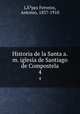 Historia de la Santa a.m. iglesia de Santiago de Compostela. 4, 