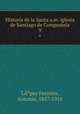 Historia de la Santa a.m. iglesia de Santiago de Compostela. 9, 