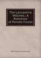 The Lancashire Witches.: A Romance of Pendle Forest, William Harrison Ainsworth 