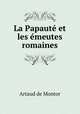 La Papaute et les emeutes romaines, A.F. Artaud de Montor 