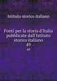 Fonti per la storia d`Italia pubblicate dall`Istituto storico italiano. 49, Istituto storico italiano 