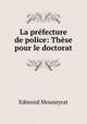 La prefecture de police: These pour le doctorat, Edmond Mouneyrat 
