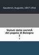 Statuti delle societ  del popolo di Bologna. 1, Gaudenzi, Augusto, 1857-1916 